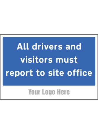 All Drivers and Visitors Must Report to Site Office - Add a Logo - Site Saver